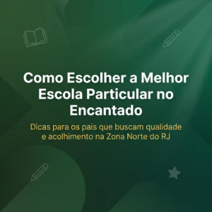 Imagem de capa do artigo sobre como escolher a melhor escola particular no Encantado, Zona Norte do RJ. Fundo verde com o título do post